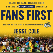 Fans First: Change the Game, Break the Rules & Create an Unforgettable Experience (Unabridged)