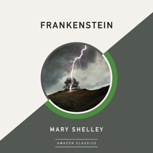 Frankenstein (AmazonClassics Edition) (Unabridged)