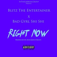 Right Now (feat. Bad Gyal Shi Shi) - Single - Blitz The Entertainer