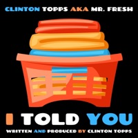 I Told You - Single - Clinton Topps aka Mr. FRESH