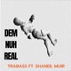 DEM NUH REAL feat SHANEIL MUIR Single