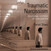 Traumatic Narcissism : Relational Systems of Subjugation, 1st Edition - Daniel Shaw