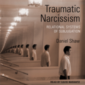 Traumatic Narcissism : Relational Systems of Subjugation, 1st Edition