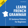 Learn French Grammar: 25 Sentence Patterns for Beginners (Extended Version) - Innovative Language Learning