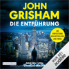 Die Entführung: Die große Fortsetzung des Weltbestsellers "Die Firma" - John Grisham, Imke Walsh-Araya - Übersetzer & Bea Reiter - Übersetzer