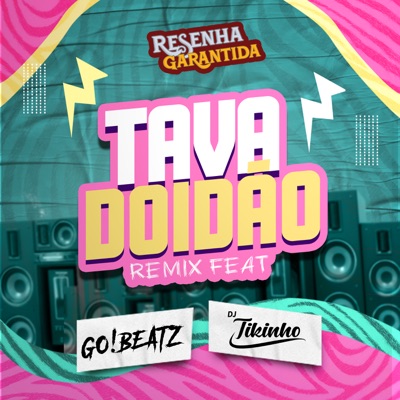 Tava Doidão (Remix) [feat. Grupo Me Leva, Dj Tikinho & GO!BEATZ] - Single