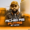 Achei as Putas (feat. Mc Topre) - Single