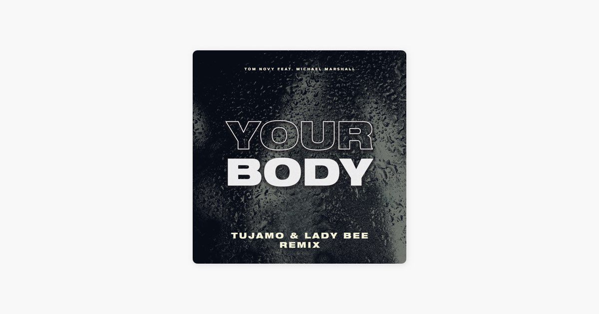 Your Body (feat. Michael Marshall) [Tujamo & Lady Bee Radio Edit] - Song by  Tom Novy - Apple Music