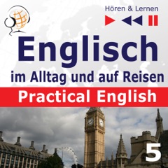 Practical English - Im Urlaub. Englisch im Alltag und auf Reisen 5 - Niveau A2 bis B1: Hören & Lernen