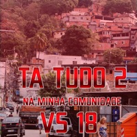 Ta Tudo 2 na Minha Comunidade Vs 18 - Single - MC Charuto
