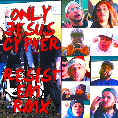Only Jesus Cypher Resist Em Rmx (feat. Baby Symone, Step, Pastor Juan Gonzalez, Mr Srvnt, Rich Lucci, JC Bless, Chad Morse & 2020) - Single