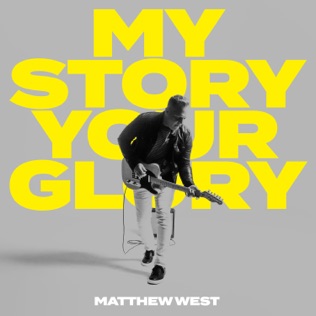 Matthew West My Story Your Glory