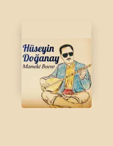 Hüseyin Doğanay을(를) 듣고, 뮤직 비디오를 보고, 약력을 읽고, 투어 일정 등을 확인하세요!