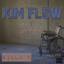 Kim Flow (ADHD) (feat. OG Crack Baby) [Remix] Killa K