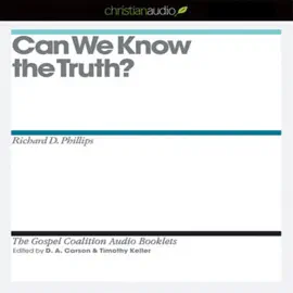 Can We Know the Truth? (The Gospel Coalition Audio Booklets)