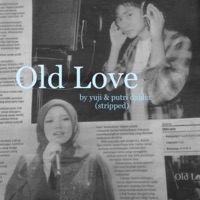 Old Love (Stripped) - Single - Yuji & putri dahlia