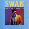 Swan - Don't Talk About It (Swedish Remix)