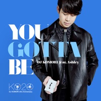 You Gotta Be (feat. Ashley) - Single - DJ KOMORI