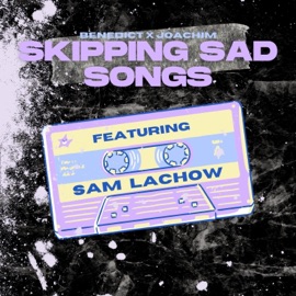 Skipping Sad Songs (Sam's Version) Benedict, Joachim & Sam Lachow