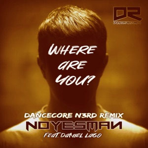 Where Are You (Dancecore N3rd Remix) [feat. Daniel Lago] - Single