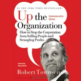 Up the Organization : How to Stop the Corporation from Stifling People and Strangling Profits (J-B Warren Bennis Series)
