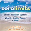 Zero Limits : The Secret Hawaiian System for Wealth, Health, Peace, and More - Ihaleakaia Hew Len
