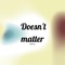 Doesn't Matter (Two Months Later Version) - Lucas Segarra lyrics