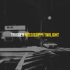 Trigger - Mississippi Twilight