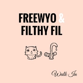 Walk In Freewyo & Filthy Fil