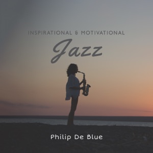 Inspirational & Motivational Jazz: Discover Your Artistic Soul