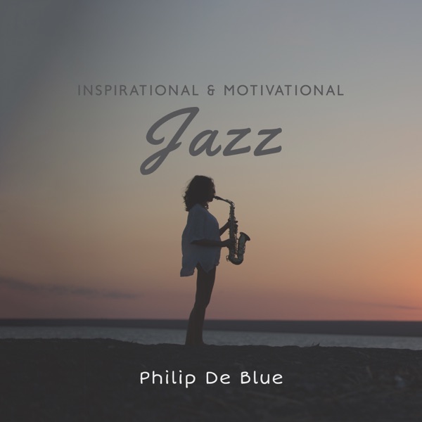 Inspirational & Motivational Jazz: Discover Your Artistic Soul