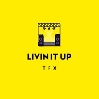 Livin It Up - Single - TFX MUSIC