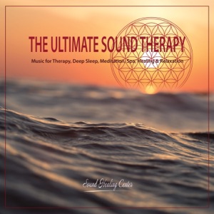 The Ultimate Sound Therapy: Music for Therapy, Deep Sleep, Meditation, Spa, Healing & Relaxation