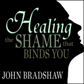 Healing the Shame that Binds You - John Bradshaw Cover Art