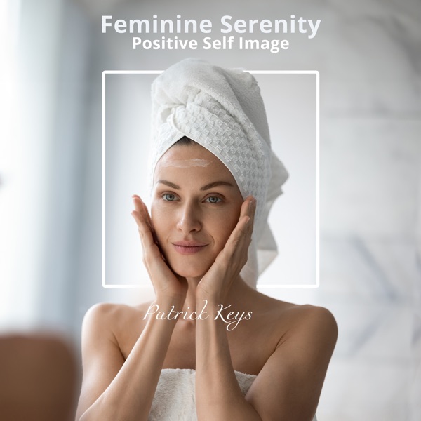Feminine Serenity, Positive Self Image