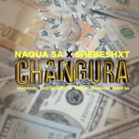 Changura (feat. Shebeshxt, Maqsoul, Justin Juss Tii, Mckay Johnson & Reff SA) - Single - Naqua SA