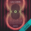 L'Équateur d'Einstein: Nouvelles Complètes 1 - Liu Cixin