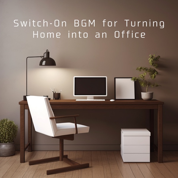 Switch-On BGM for Turning Home Into an Office