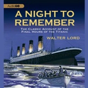 A Night to Remember: The Classic Account of the Final Hours of the Titanic - Walter Lord