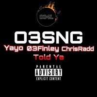 Told Ya - Single - O3Yayo, O3Finley & Chrisradd