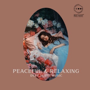 Peaceful & Relaxing Deep Sleep Music