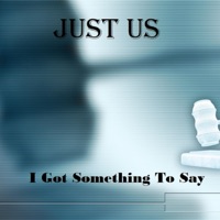 I Got Something to Say - Single - Just Us