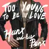 Hunx & His Punx - Too Young to Be In Love