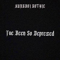 I've Been So Depressed - Single - YUNGBOI GOTHIC