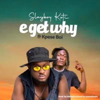 E Get Why (feat. Kpese Boii) - Single - Slayboy Koti
