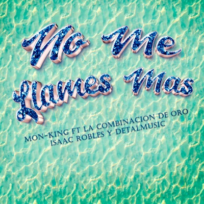 No Me Llames Más (feat. DetalMusic, La Combinación De Oro & Isaac Robles) - Single