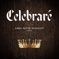 Abba Pater Worship - Celebraré (feat. Silvette Mirand)