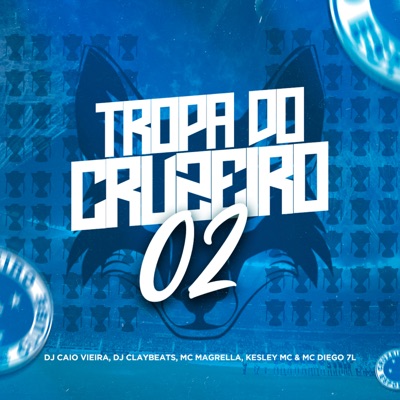 Tropa do Cruzeiro 02 (feat. DJ Claybeats & Mc Diego 7L) - Single