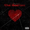 What About Love (feat. Tony 2A & Yorned) - Single