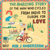 The Amazing Story of the Man Who Cycled from India to Europe for Love - Per J Andersson Cover Art